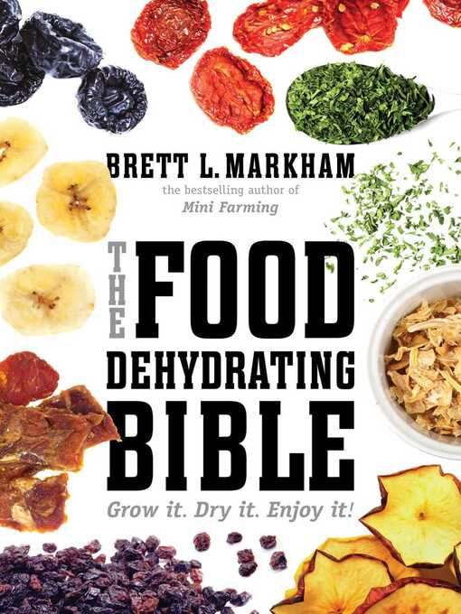 Title details for The Food Dehydrating Bible by Brett L. Markham - Wait list